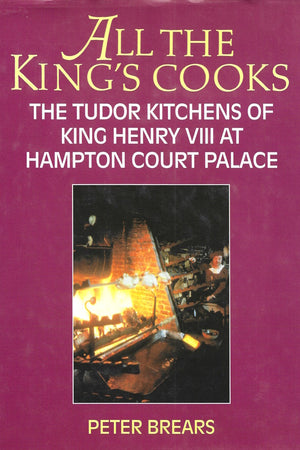 Book Cover: All the King's Cooks: The Tudors Kitchens of King Henry VIII at Hampton Court Palace