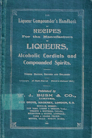 Book cover: The Liqueur Compounder's Handbook of Recipes for the Manufacture of Liqueurs, Alcoholic Cordials and Compounded Spirits
