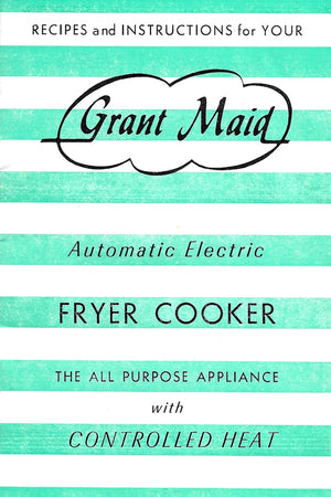 Book cover: Recipes and Instructions for Your Grant Maid Automatic Electric Fryer Cooker