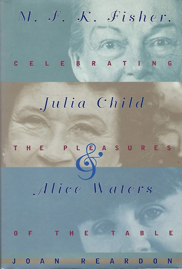 Book cover: MFK Fisher, Julia Child, and Alice Waters