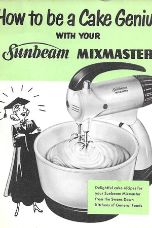 Book cover: How to Be a Cake Genius with Your Sunbeam Mixmaster