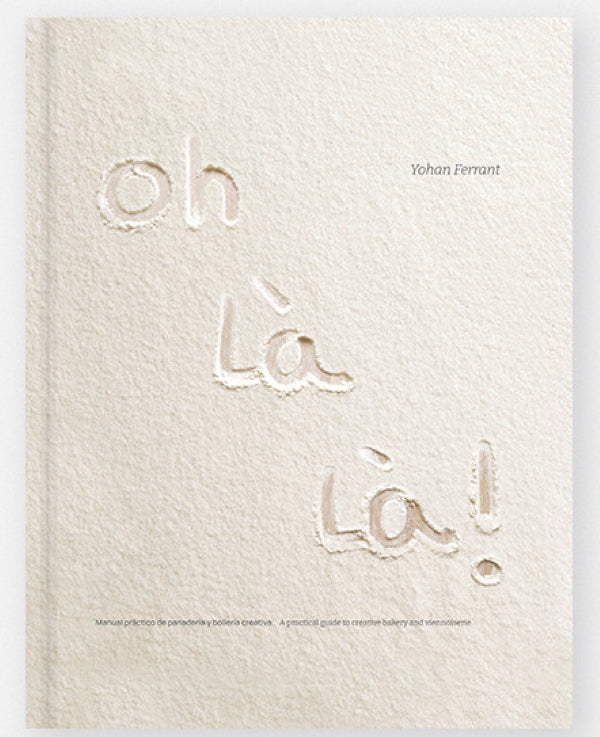 Book Cover: Oh Là Là! A Practical Guide to Creative Bakery and Viennoiserie