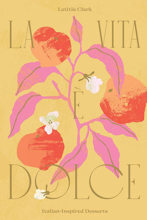 Book Cover: La Vita è Dolce : Italian–Inspired Desserts