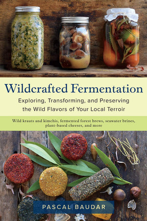 Book Cover: Wildcrafted Fermentation: Exploring, Transforming, and Preserving the Wild Flavors of Your Local Terroir