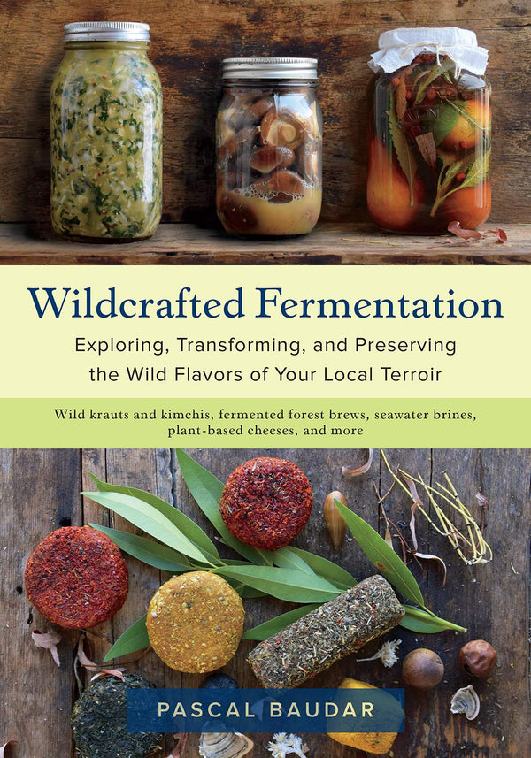 Book Cover: Wildcrafted Fermentation: Exploring, Transforming, and Preserving the Wild Flavors of Your Local Terroir