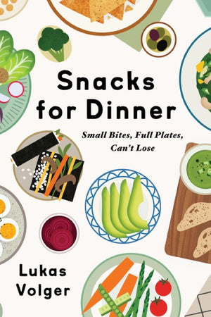 Book Cover: Snacks for Dinner: Small Bites, Full Plates, Can't Lose