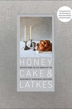 Book Cover: Honey Cake & Latkes: Recipes from the Old World by the Auschwitz-Birkenau Survivors