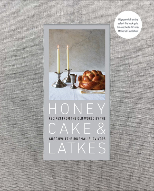 Book Cover: Honey Cake & Latkes: Recipes from the Old World by the Auschwitz-Birkenau Survivors