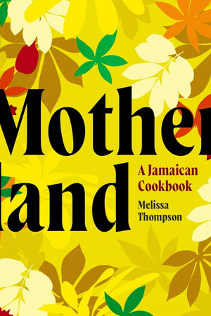 Book Cover: Motherland: A Jamaican Cookbook