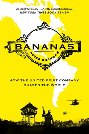 Book Cover: Bananas: How the United Fruit Company Shaped the World