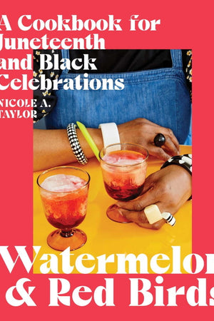 Book Cover: Watermelon and Red Birds: A Cookbook for Juneteenth and Black Celebrations