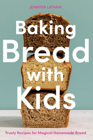 Book Cover: Baking Bread with Kids: Trusty Recipes for Magical Homemade Bread