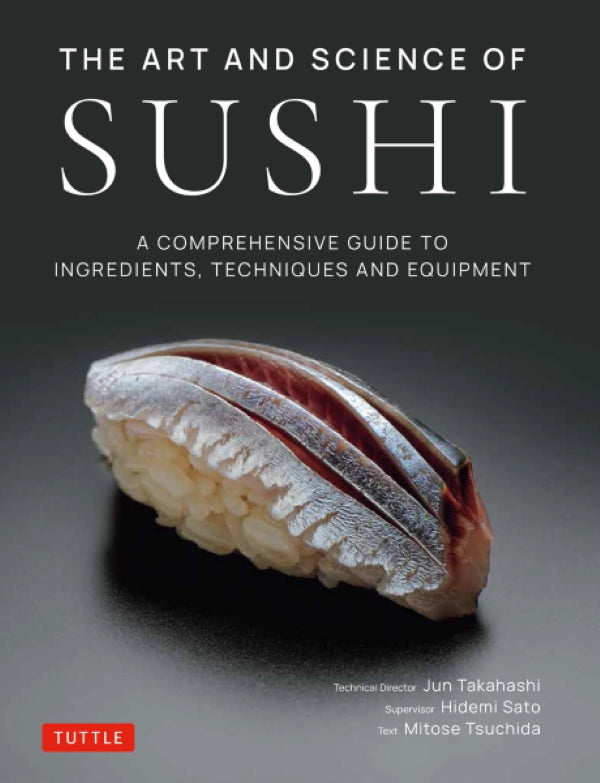 Book Cover: The Art and Science of Sushi: A Comprehensive Guide to Ingredients, Techniques and Equipment