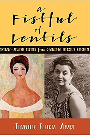 Book Cover: A Fistful of Lentils: Syrian-jewish Recipes from Grandma Fritzie's Kitchen