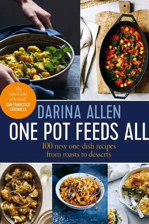 Book Cover: One Pot Feeds All: 100 New One-dish Recipes from Roasts to Desserts
