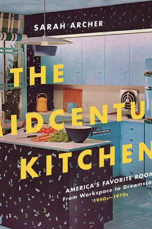 Book Cover: The Midcentury Kitchen: America's Favorite Room, from Workspace to Dreamscape, 1940s-1970s