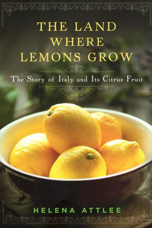 Book Cover: The Land Where Lemons Grow: The Story of Italy and Its Citrus Fruit