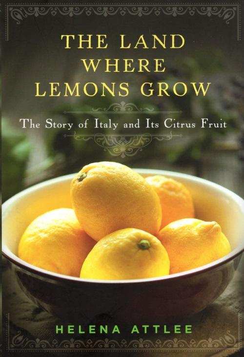 Book Cover: The Land Where Lemons Grow: The Story of Italy and Its Citrus Fruit