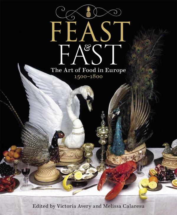Book Cover: Feast & Fast: The Art of Food in Europe 1500-1800