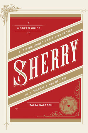 Book Cover: Sherry: A Modern Guide to the Wine World's Best-kept Secret With Cocktails and r