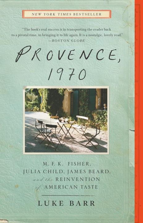 Book Cover: Provence, 1970: M.F.K. Fisher, Julia Child, James Beard and the Reinvention of American Food (Paperback)