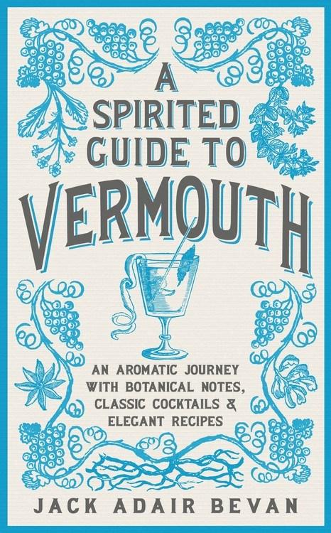 Book Cover: A Spirited Guide to Vermouth: An Aromatic Journey With Botanical Notes, Classic Cocktails and Elegant Recipes