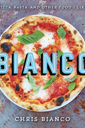 Book Cover: Bianco: Pizza, Pasta, and Other Food I Like