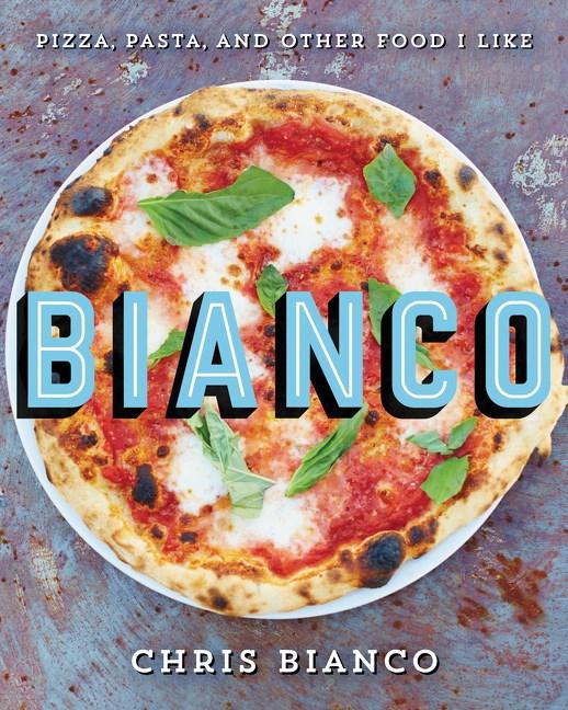 Book Cover: Bianco: Pizza, Pasta, and Other Food I Like