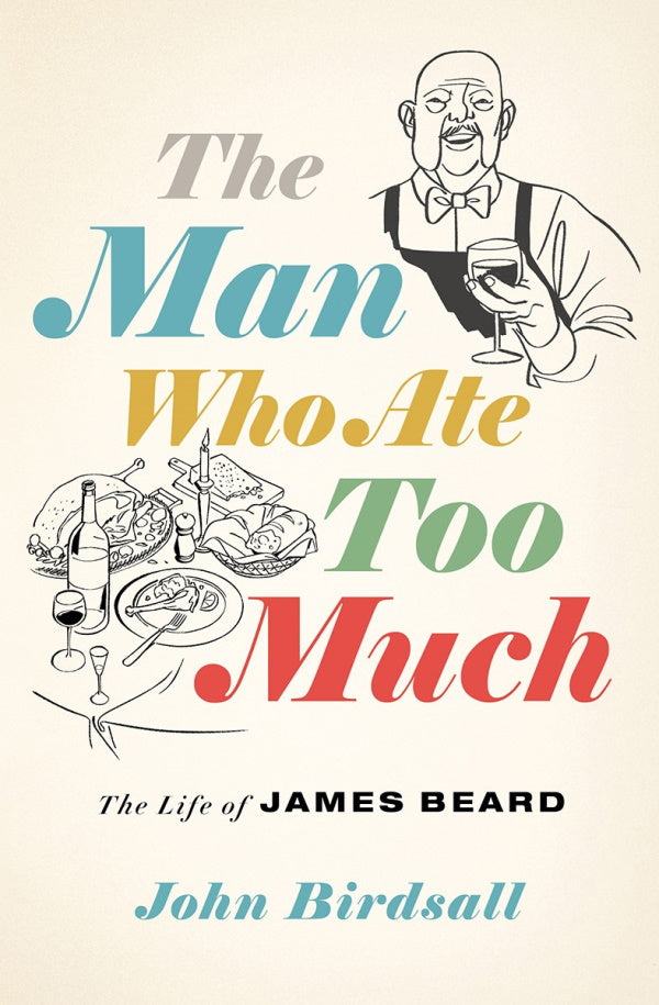 Book Cover: The Man Who Ate Too Much: The Life of James Beard (hardcover)