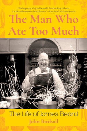 Book Cover: The Man Who Ate Too Much: The Life of James Beard (Paperback)