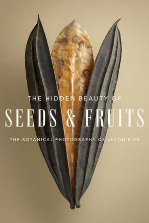 Book Cover: Hidden Beauty of Seeds & Fruits, The: The Botanical Photography of Levon Biss