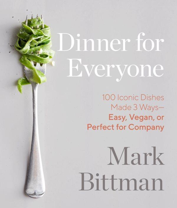 Book Cover: Dinner for Everyone: 100 Iconic Dishes Made 3 Ways - Easy, Vegan, or Perfect For