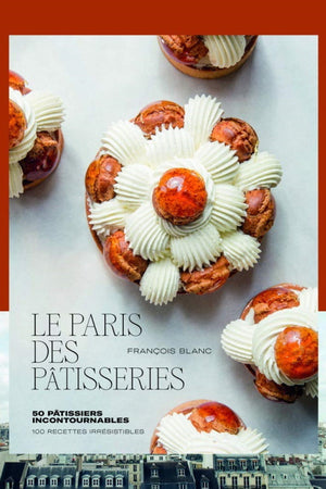 Book Cover: Paris Des Patisseries: 100 Recettes Irresistibles, 50 Patissiers Incontournables