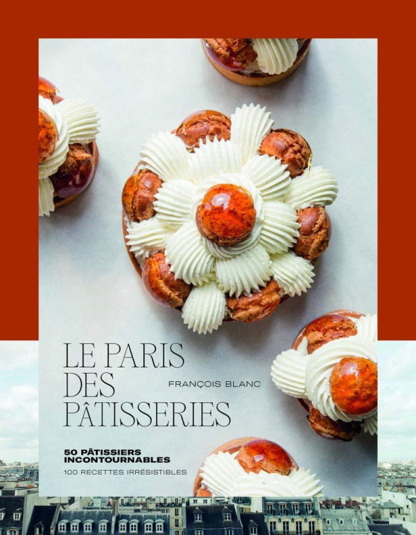 Book Cover: Paris Des Patisseries: 100 Recettes Irresistibles, 50 Patissiers Incontournables