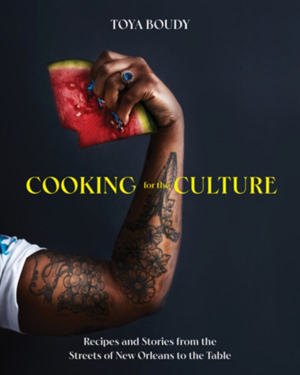 Book Cover: Cooking for the Culture: Recipes and Stories from the New Orleans Streets to the Table