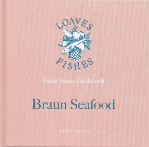 Book Cover: Braun Seafood: Loaves & Fishes Farm Series Cookbook