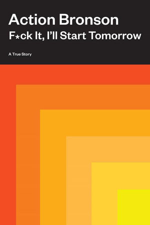 Book Cover: F*ck it, I'll Start Tomorrow: A True Story