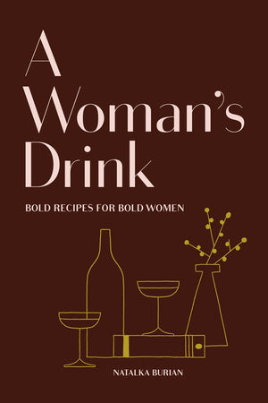 Book Cover: A Woman's Drink: Bold Recipes for Bold Women