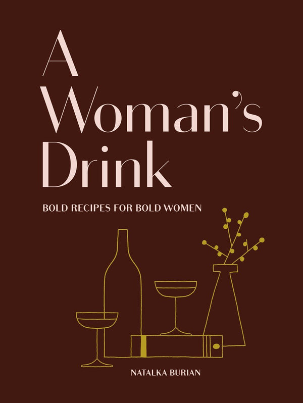 Book Cover: A Woman's Drink: Bold Recipes for Bold Women