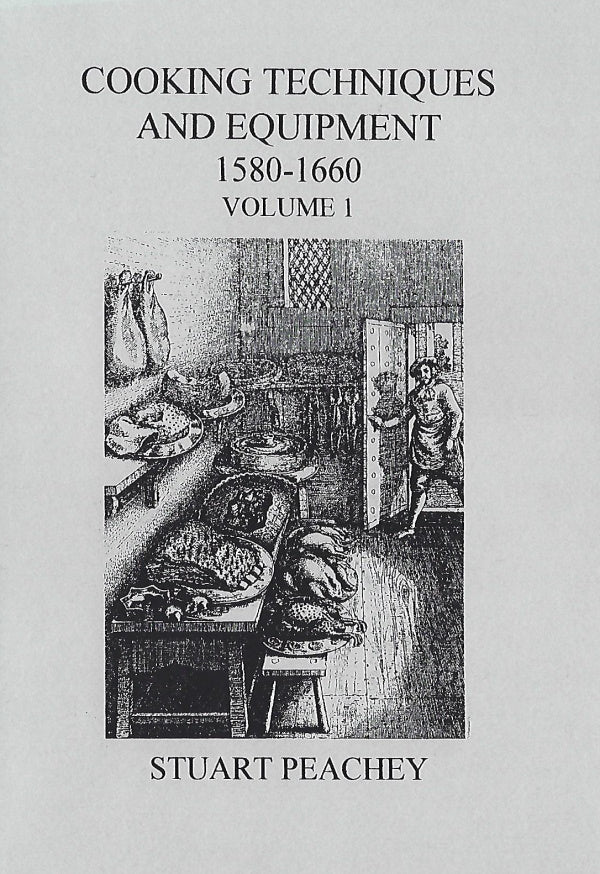 Book Cover: Cooking Techniques and Equipment, 1580-1660: Volume 1