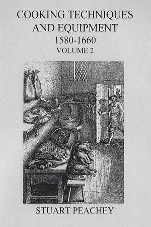 Book Cover: Cooking Techniques and Equipment, 1580-1660: Volume 2