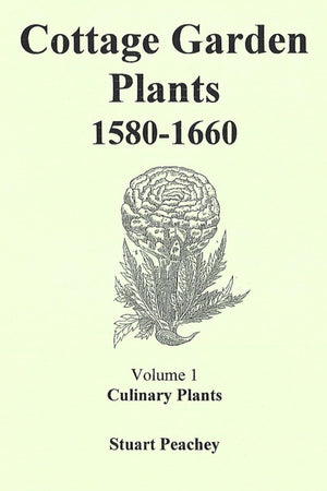 Book Cover: Cottage Garden Plants, 1580-1660: Volume 1 Culinary Plants