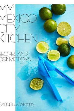 Book Cover: My Mexico City Kitchen: Recipes and Convictions