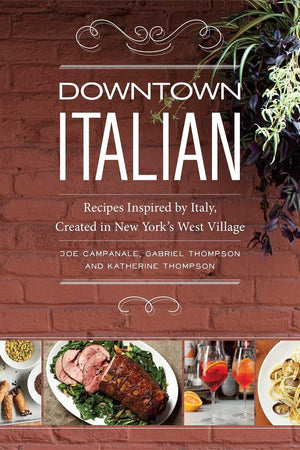 Book Cover: Downtown Italian: Recipes Inspired by Italy, Created in New York's West Village