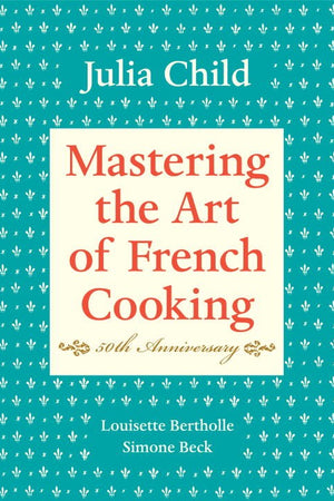 Book Cover: Mastering the Art of French Cooking, Volume 1: 50th Anniversary (Hardcover)