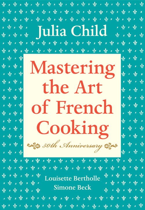 Book Cover: Mastering the Art of French Cooking, Volume 1: 50th Anniversary (Hardcover)