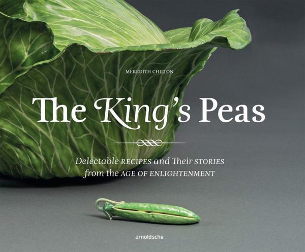 Book Cover: The King's Peas: Delectable Recipes and Their Stories from the Age of Enlightenment