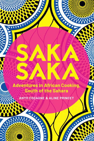 Book Cover: Saka Saka: Adventures in African Cooking South of the Sahara