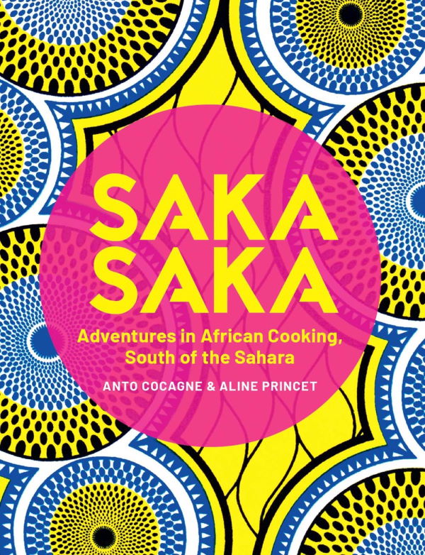 Book Cover: Saka Saka: Adventures in African Cooking South of the Sahara