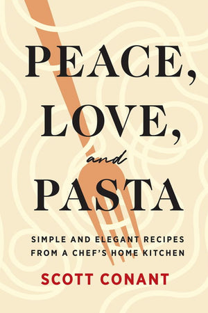 Book Cover: Peace, Love, and Pasta: Simple and Elegant Recipes from a Chef's Home Kitchen